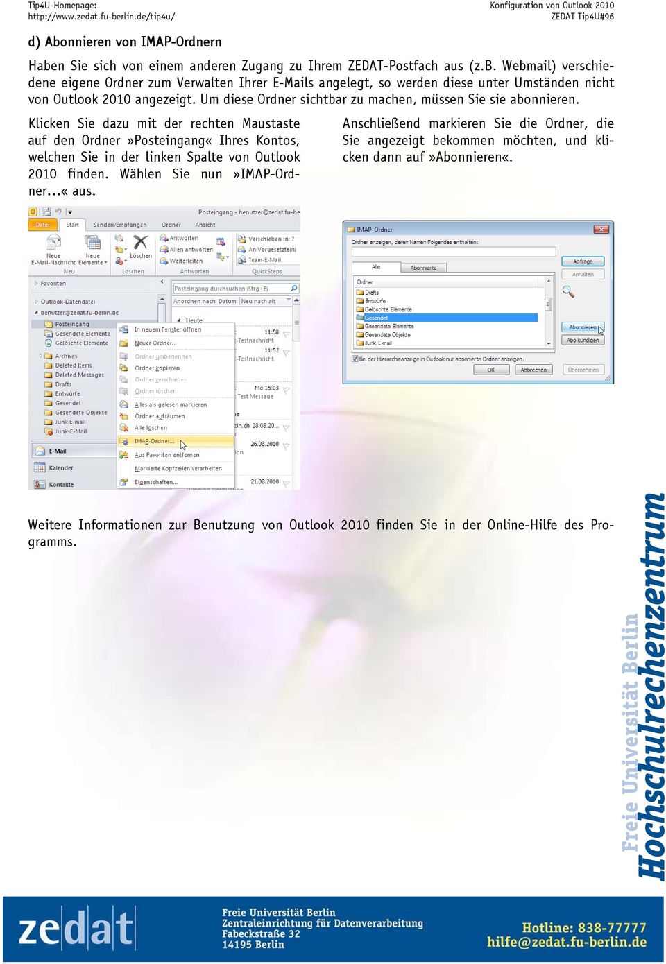 Klicken Sie dazu mit der rechten Maustaste auf den Ordner»Posteingang«Ihres Kontos, welchen Sie in der linken Spalte von Outlook 2010 finden.