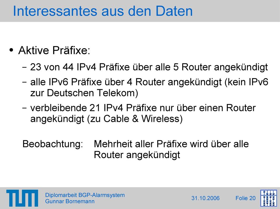 Deutschen Telekom) verbleibende 21 IPv4 Präfixe nur über einen Router angekündigt