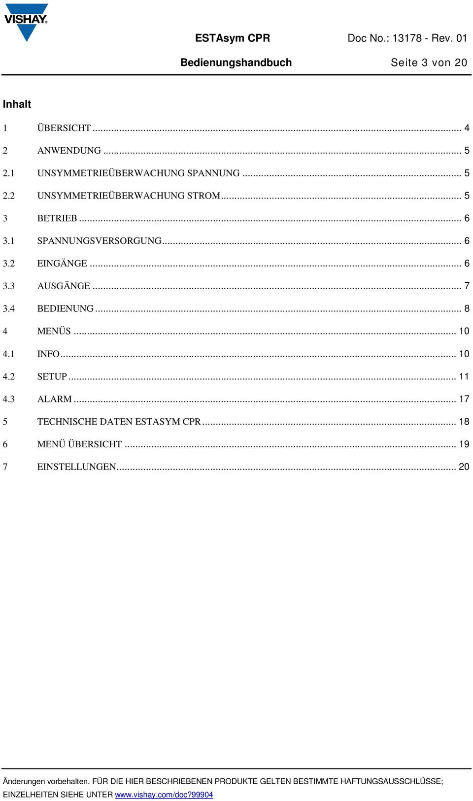 1 SPANNUNGSVERSORGUNG... 6 3.2 EINGÄNGE... 6 3.3 AUSGÄNGE... 7 3.4 BEDIENUNG... 8 4 MENÜS... 10 4.