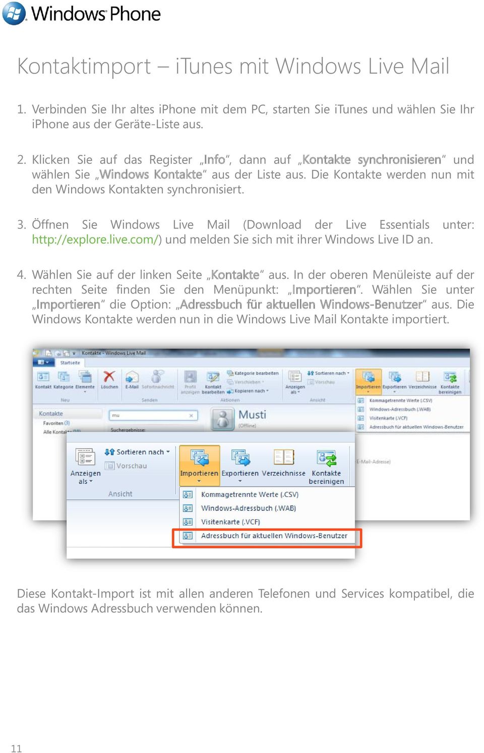 Öffnen Sie Windows Live Mail (Download der Live Essentials unter: http://explore.live.com/) und melden Sie sich mit ihrer Windows Live ID an. 4. Wählen Sie auf der linken Seite Kontakte aus.