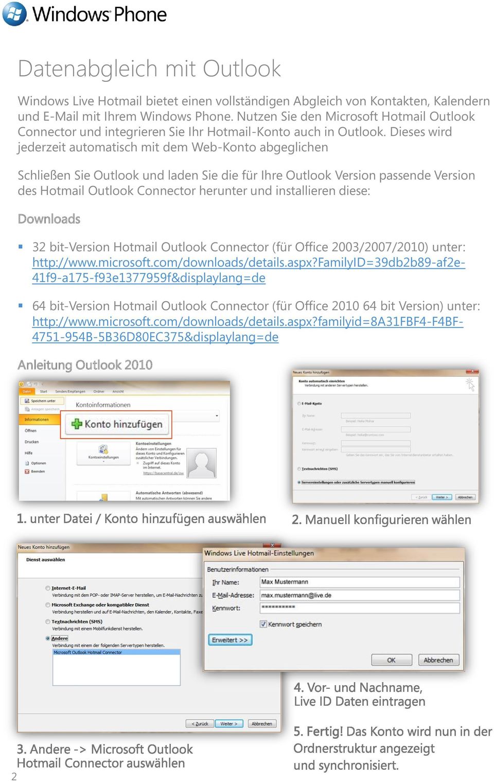 Dieses wird jederzeit automatisch mit dem Web-Konto abgeglichen Schließen Sie Outlook und laden Sie die für Ihre Outlook Version passende Version des Hotmail Outlook Connector herunter und