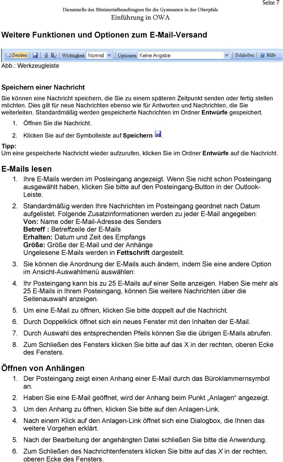 Dies gilt für neue Nachrichten ebenso wie für Antworten und Nachrichten, die Sie weiterleiten. Standardmäßig werden gespeicherte Nachrichten im Ordner Entwürfe gespeichert. 1.