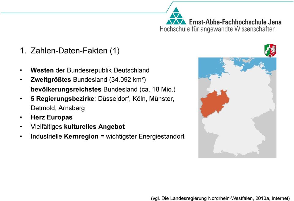 ) 5 Regierungsbezirke: Düsseldorf, Köln, Münster, Detmold, Arnsberg Herz Europas Vielfältiges