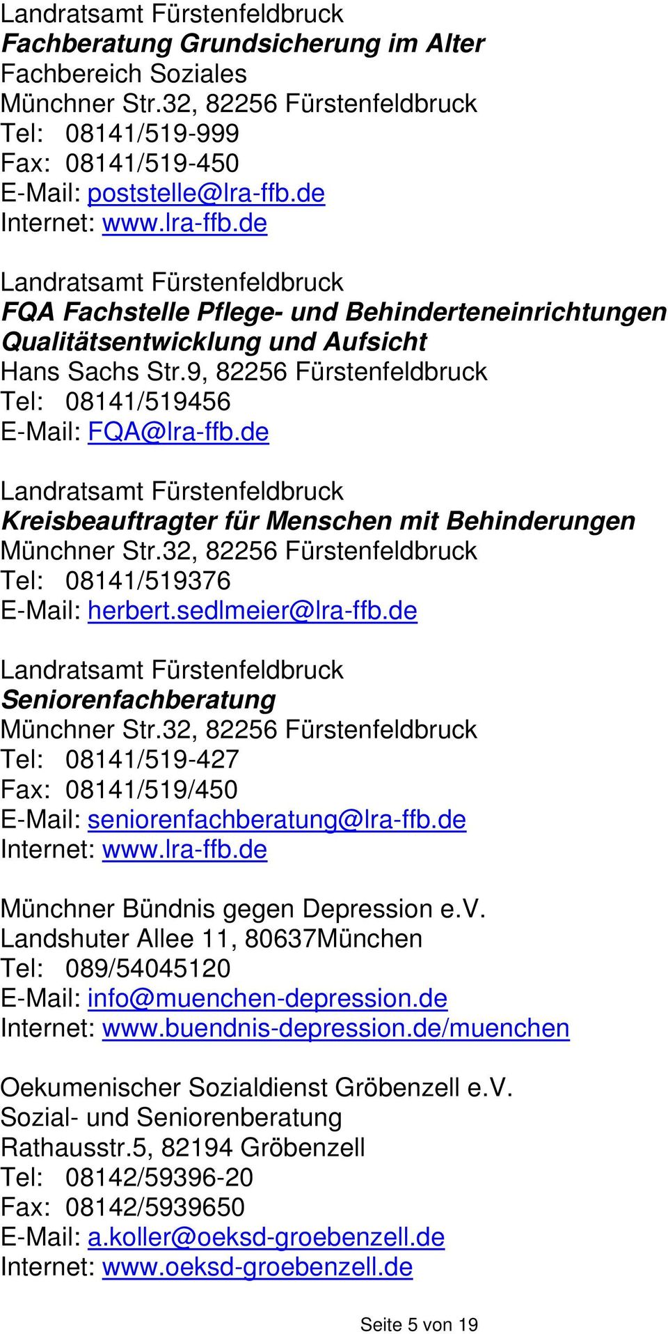 9, 82256 Fürstenfeldbruck Tel: 08141/519456 E-Mail: FQA@lra-ffb.de Landratsamt Fürstenfeldbruck Kreisbeauftragter für Menschen mit Behinderungen Münchner Str.