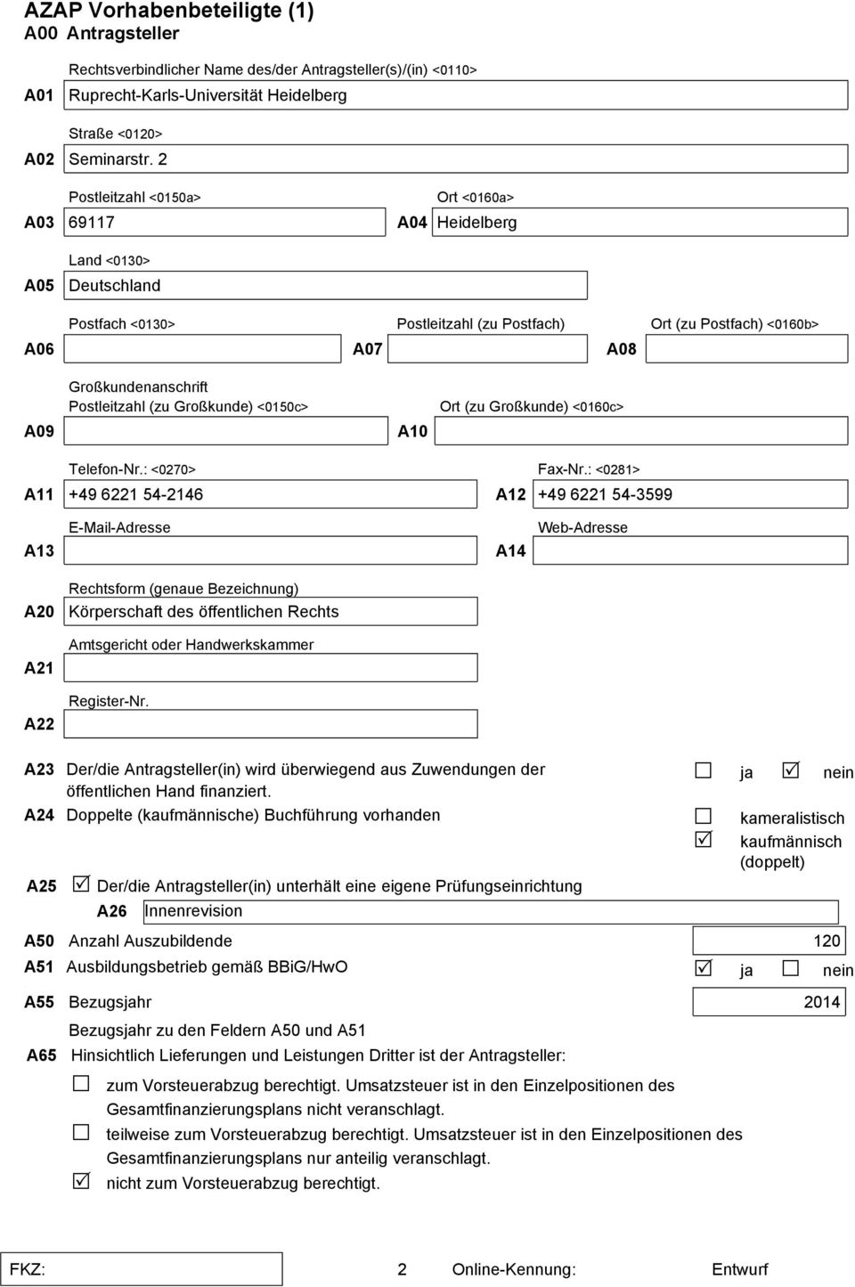 Großkunde) <0150c> A10 Ort (zu Großkunde) <0160c> Telefon-Nr: <0270> Fax-Nr: <0281> A11 +49 6221 54-2146 A12 +49 6221 54-3599 A13 E-Mail-Adresse A14 Web-Adresse Rechtsform (genaue Bezeichnung) A20