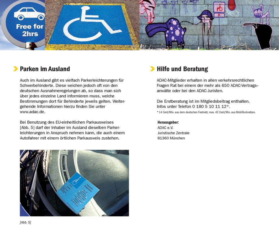 Weitergehende Informationen hierzu finden Sie unter www.adac.de. Bei Benutzung des EU-einheitlichen Parkausweises [Abb.