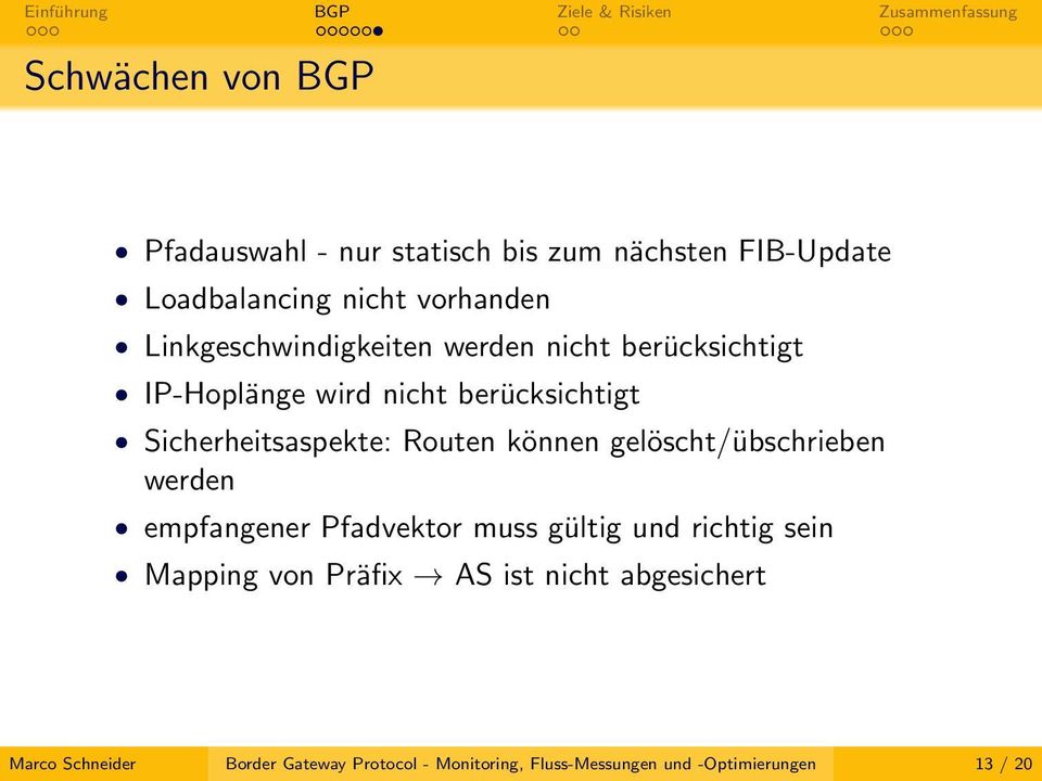 Routen können gelöscht/übschrieben werden empfangener Pfadvektor muss gültig und richtig sein Mapping von