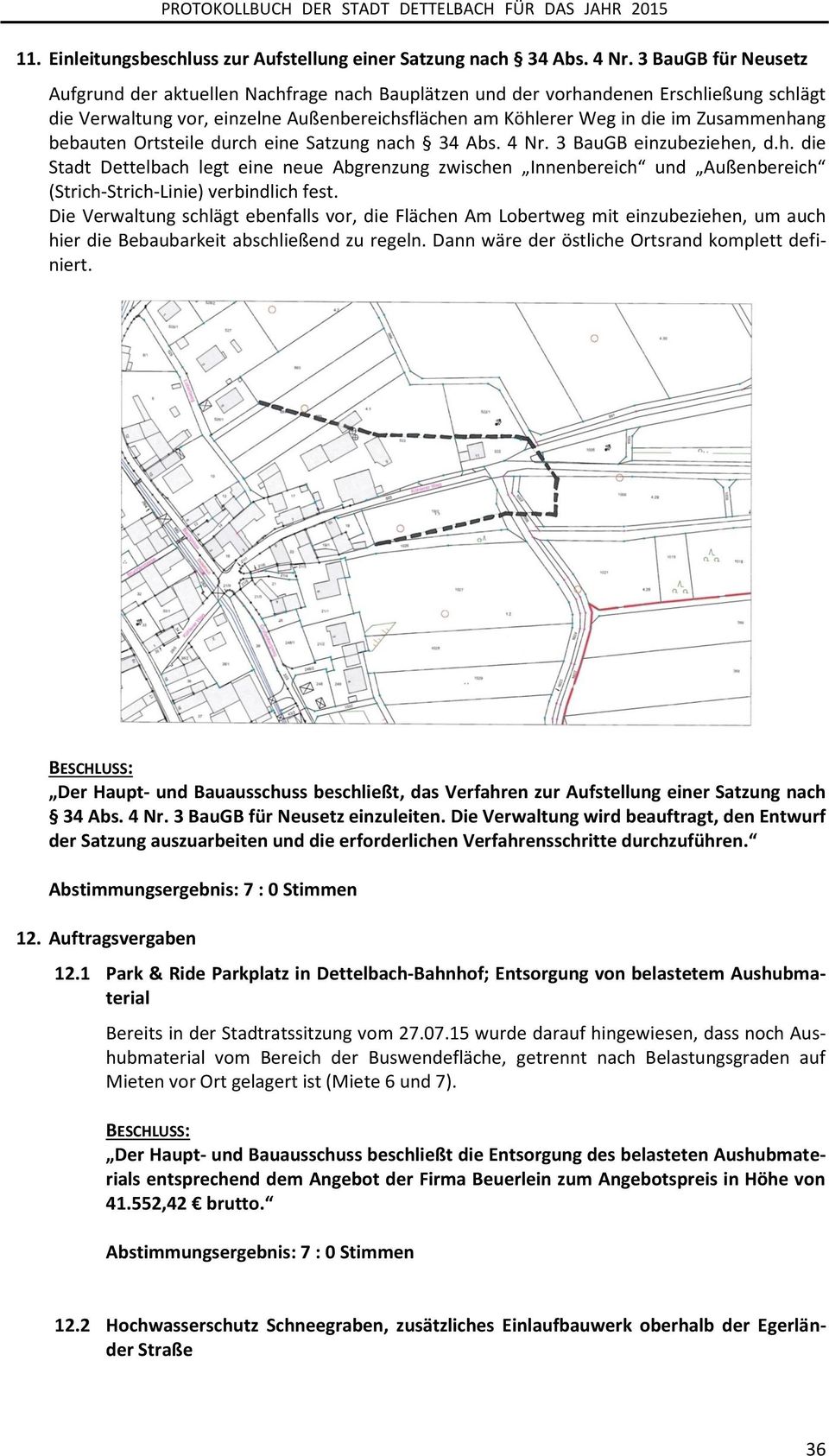 bebauten Ortsteile durch eine Satzung nach 34 Abs. 4 Nr. 3 BauGB einzubeziehen, d.h. die Stadt Dettelbach legt eine neue Abgrenzung zwischen Innenbereich und Außenbereich (Strich-Strich-Linie) verbindlich fest.