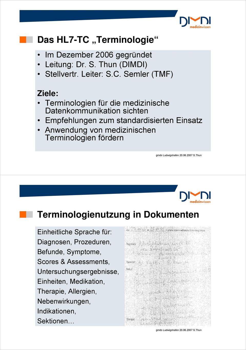 Semler (TMF) Ziele: Terminologien für die medizinische Datenkommunikation sichten Empfehlungen zum standardisierten Einsatz