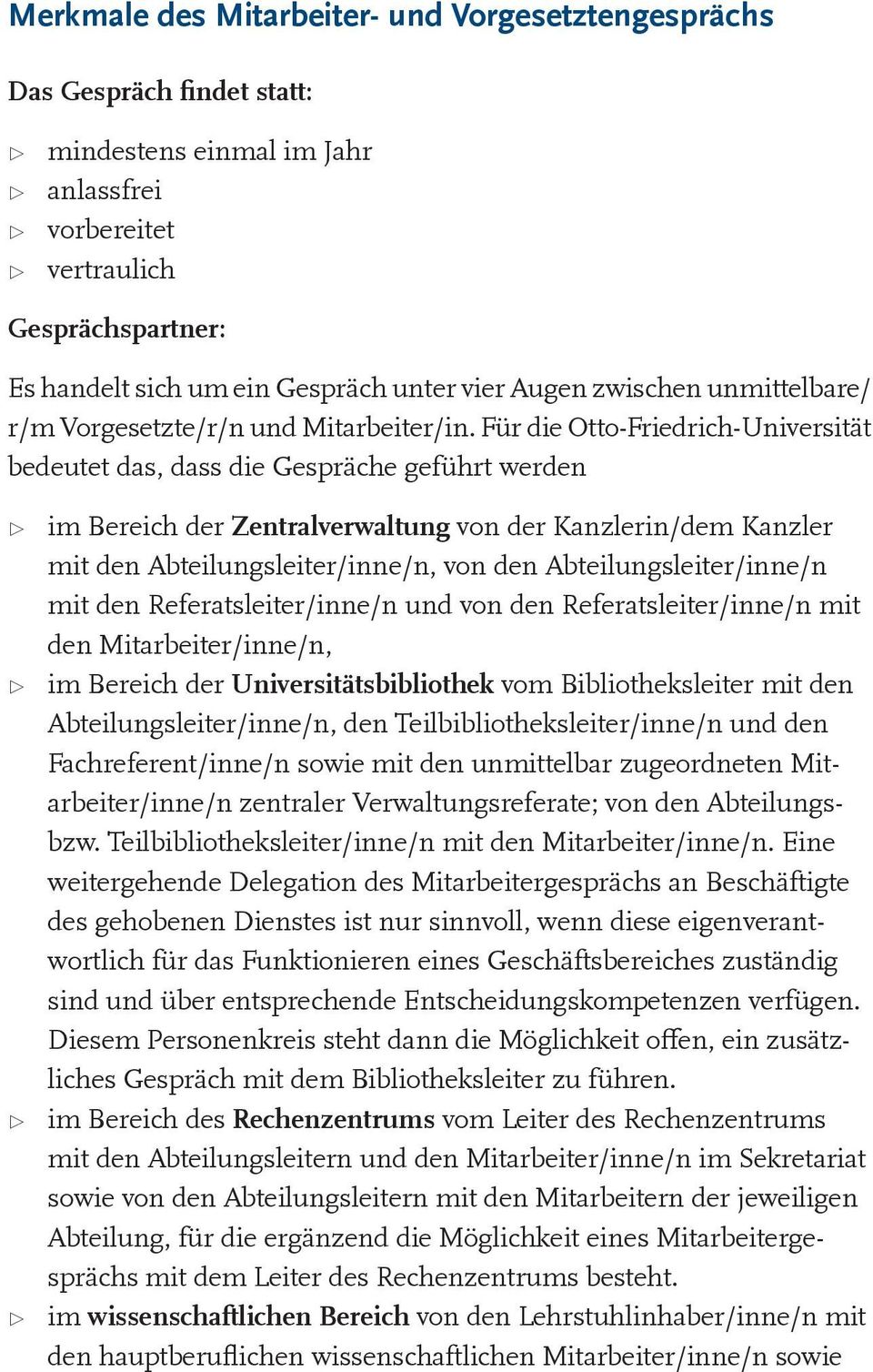 Für die Otto-Friedrich-Universität bedeutet das, dass die Gespräche geführt werden im Bereich der Zentralverwaltung von der Kanzlerin/dem Kanzler mit den Abteilungsleiter/inne/n, von den