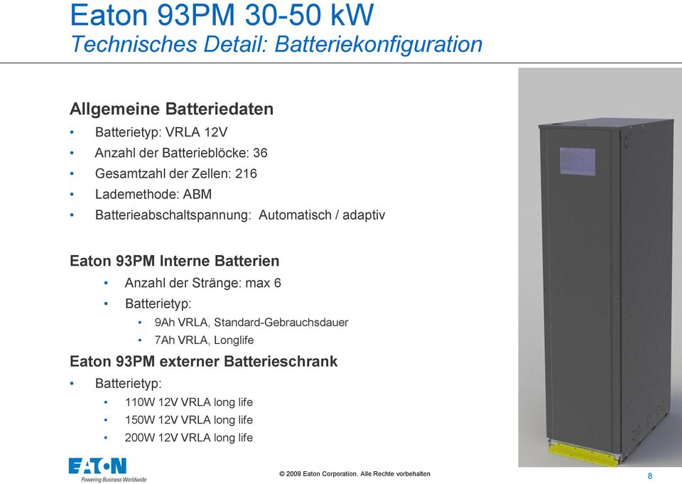 Eaton 93PM Interne Batterien Anzahl der Stränge: max 6 Batterietyp: 9Ah VRLA, Standard-Gebrauchsdauer 7Ah VRLA,