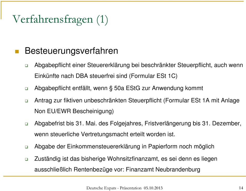 bis 31. Mai. des Folgejahres, Fristverlängerung bis 31. Dezember, wenn steuerliche Vertretungsmacht erteilt worden ist.