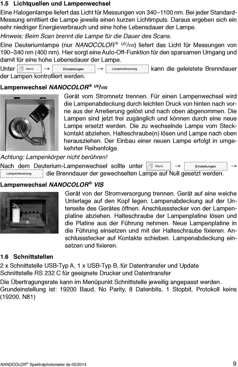 Eine Deuteriumlampe (nur NANOCOLOR UV /VIS) liefert das Licht für Messungen von 190 340 nm (400 nm).