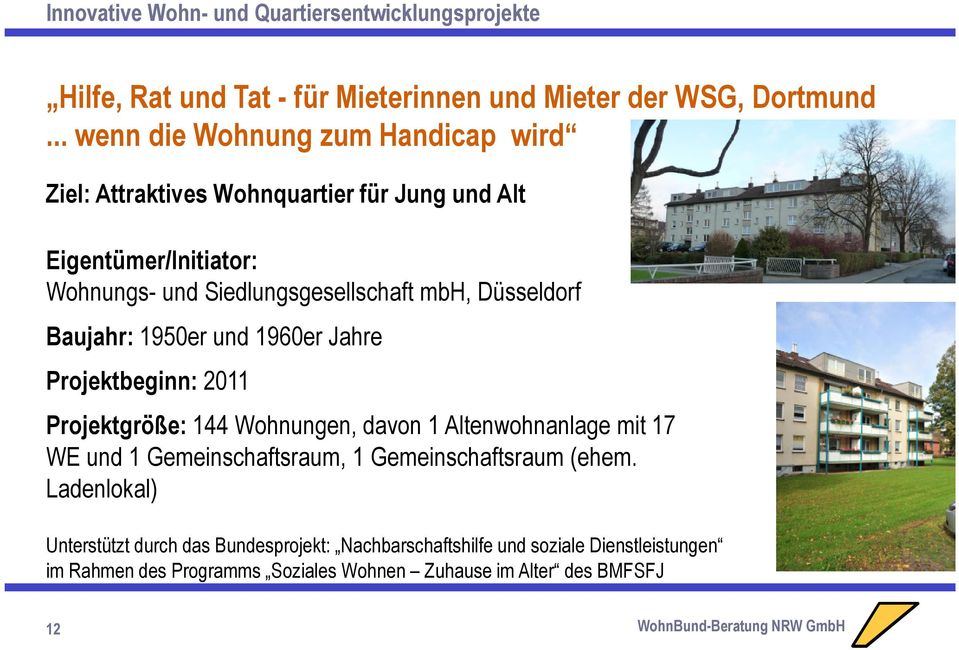 Siedlungsgesellschaft mbh, Düsseldorf Baujahr: 1950er und 1960er Jahre Projektbeginn: 2011 Projektgröße: 144 Wohnungen, davon 1