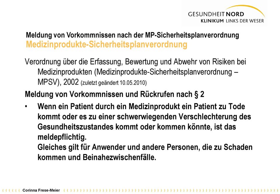 2010) Meldung von Vorkommnissen und Rückrufen nach 2 Wenn ein Patient durch ein Medizinprodukt ein Patient zu Tode kommt oder es zu