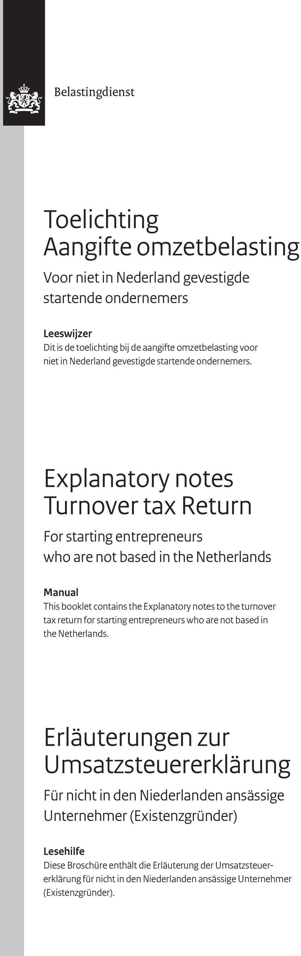 Explanatory notes Turnover tax Return For starting entrepreneurs who are not based in the Netherlands Manual This booklet contains the Explanatory notes to the turnover tax return