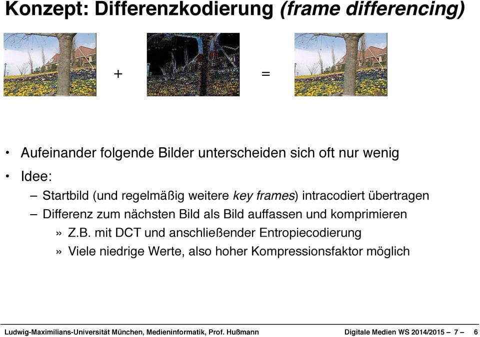 Startbild (und regelmäßig weitere key frames) intracodiert übertragen!