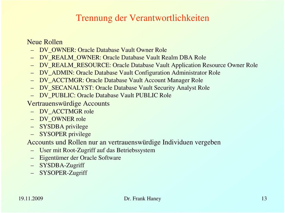 Vault Security Analyst Role DV_PUBLIC: Oracle Database Vault PUBLIC Role Vertrauenswürdige Accounts DV_ACCTMGR role DV_OWNER role SYSDBA privilege SYSOPER privilege Accounts und