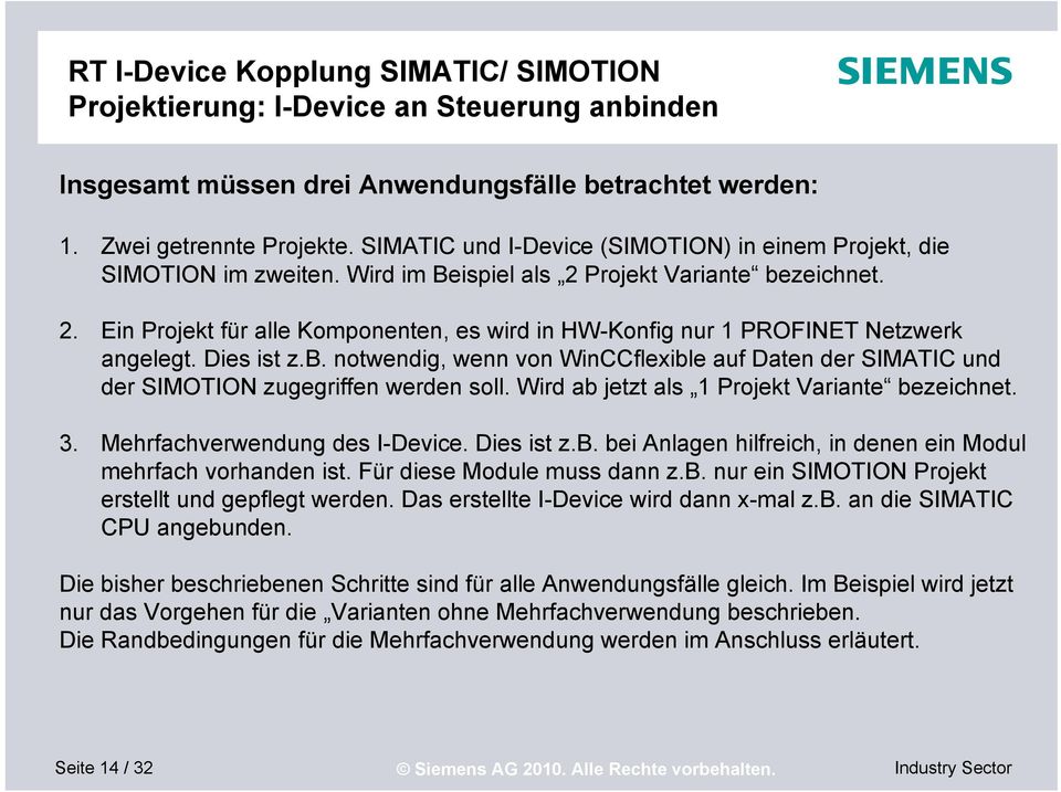Dies ist z.b. notwendig, wenn von WinCCflexible auf Daten der SIMATIC und der SIMOTION zugegriffen werden soll. Wird ab jetzt als 1 Projekt Variante bezeichnet. 3. Mehrfachverwendung des I-Device.