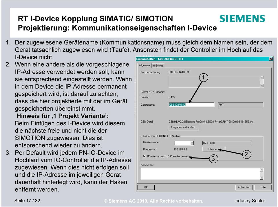 Wenn 1 in dem Device die IP-Adresse permanent gespeichert wird, ist darauf zu achten, dass die hier projektierte mit der im Gerät gespeicherten übereinstimmt.