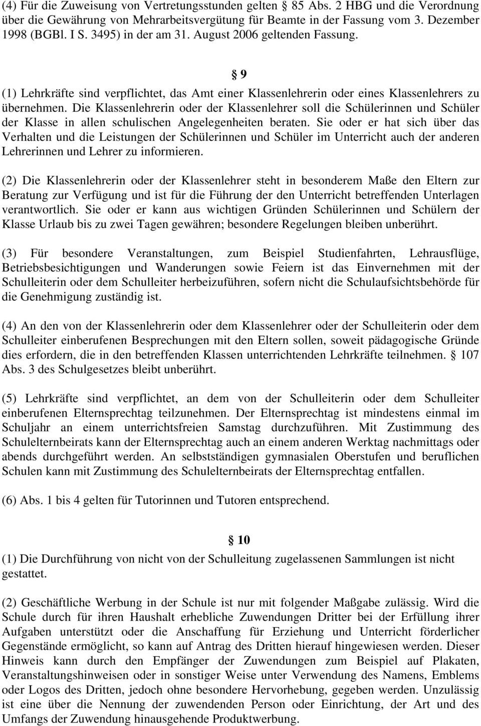 Die Klassenlehrerin oder der Klassenlehrer soll die Schülerinnen und Schüler der Klasse in allen schulischen Angelegenheiten beraten.