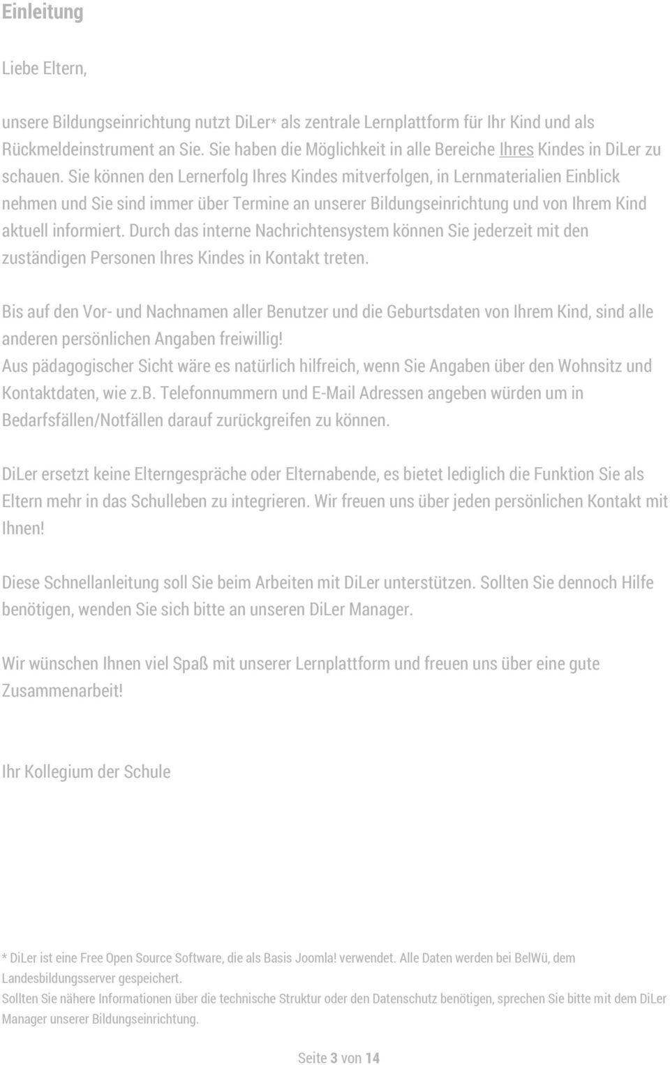 Sie können den Lernerfolg Ihres Kindes mitverfolgen, in Lernmaterialien Einblick nehmen und Sie sind immer über Termine an unserer Bildungseinrichtung und von Ihrem Kind aktuell informiert.