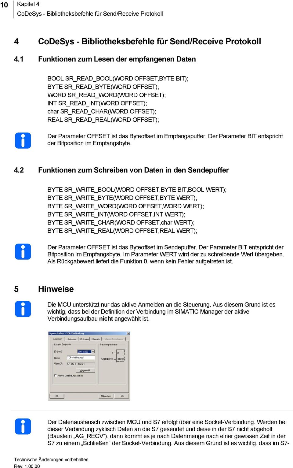 SR_READ_CHAR(WORD OFFSET); REAL SR_READ_REAL(WORD OFFSET); Der Parameter OFFSET ist das Byteoffset im Empfangspuffer. Der Parameter BIT entspricht der Bitposition im Empfangsbyte. 4.