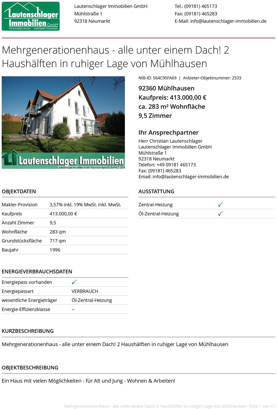 283 m² Wohnfläche 9,5 Zimmer Ihr Ansprechpartner Herr Christian Lautenschlager Lautenschlager Immobilien GmbH Mühlstraße 1 92318 Neumarkt Telefon: +49 09181 465173 Fax: (09181) 465283 Email: