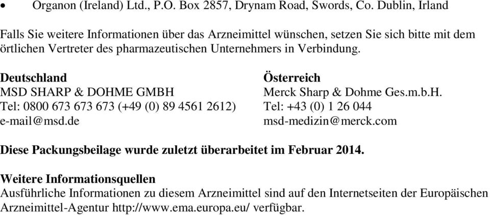 Verbindung. Deutschland MSD SHARP & DOHME GMBH Tel: 0800 673 673 673 (+49 (0) 89 4561 2612) e-mail@msd.de Österreich Merck Sharp & Dohme Ges.m.b.H. Tel: +43 (0) 1 26 044 msd-medizin@merck.