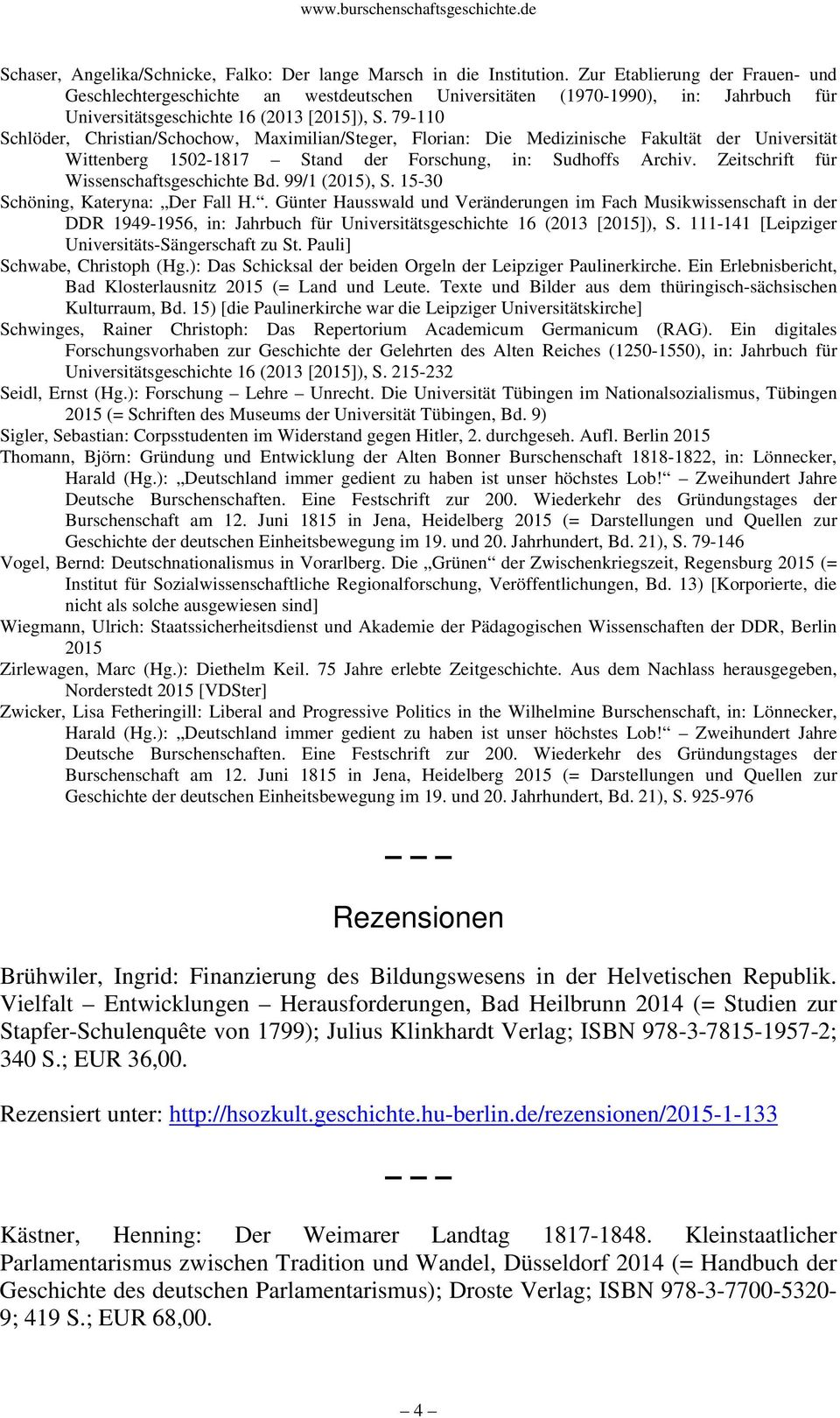 79-110 Schlöder, Christian/Schochow, Maximilian/Steger, Florian: Die Medizinische Fakultät der Universität Wittenberg 1502-1817 Stand der Forschung, in: Sudhoffs Archiv.