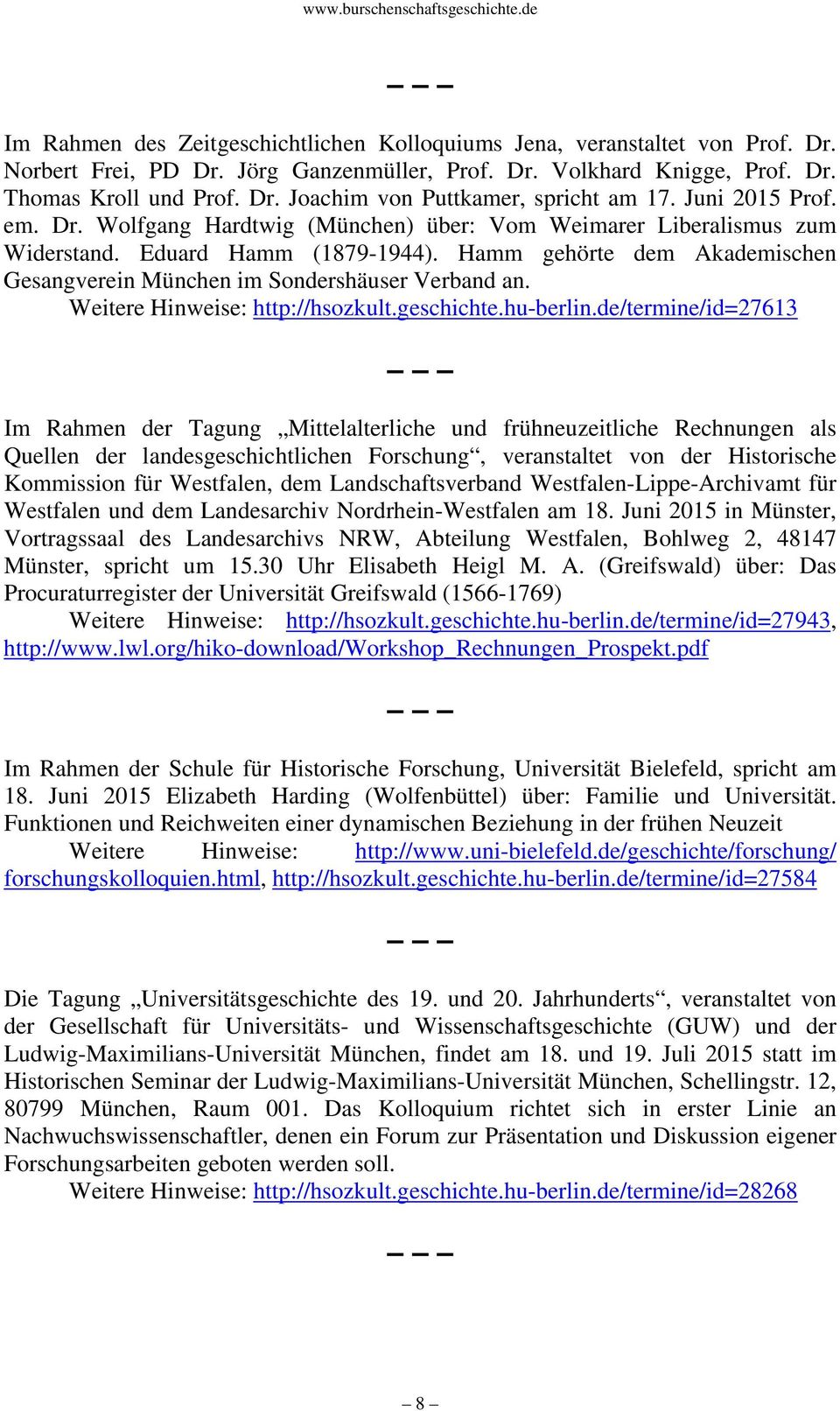 Hamm gehörte dem Akademischen Gesangverein München im Sondershäuser Verband an. Weitere Hinweise: http://hsozkult.geschichte.hu-berlin.