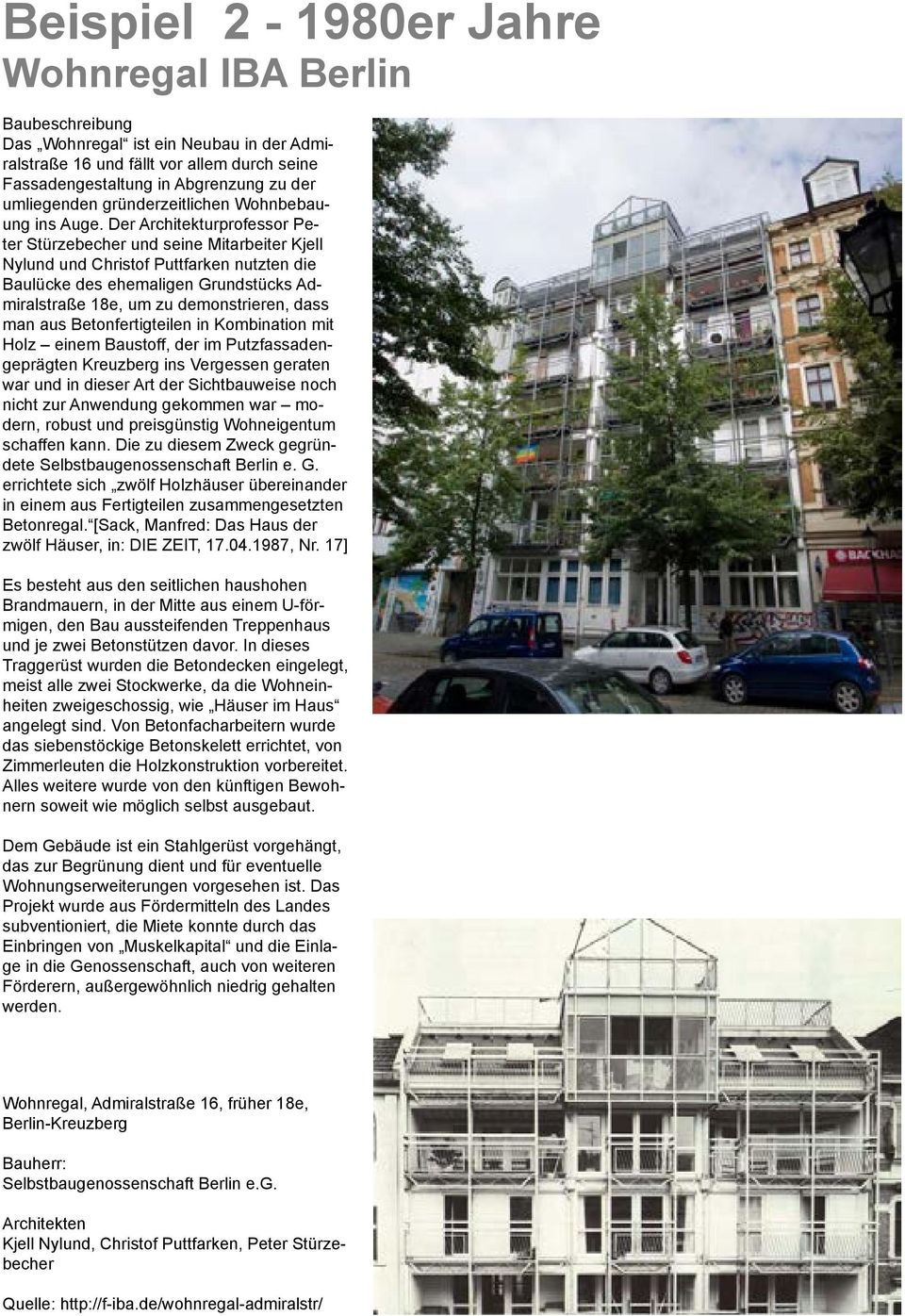 Der Architekturprofessor Peter Stürzebecher und seine Mitarbeiter Kjell Nylund und Christof Puttfarken nutzten die Baulücke des ehemaligen Grundstücks Admiralstraße 18e, um zu demonstrieren, dass man