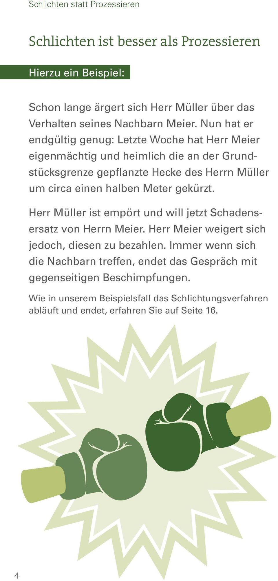Meter gekürzt. Herr Müller ist empört und will jetzt Schadensersatz von Herrn Meier. Herr Meier weigert sich jedoch, diesen zu bezahlen.