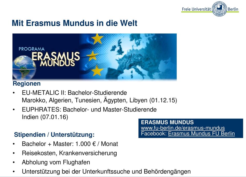 fu-berlin.de/erasmus-mundus Facebook: Erasmus Mundus FU Berlin Stipendien / Unterstützung: Bachelor + Master: 1.