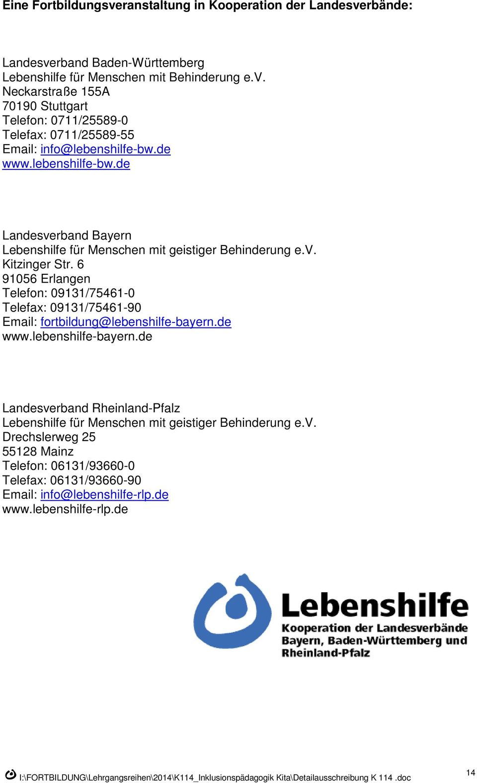 6 91056 Erlangen Telefon: 09131/75461-0 Telefax: 09131/75461-90 Email: fortbildung@lebenshilfe-bayern.