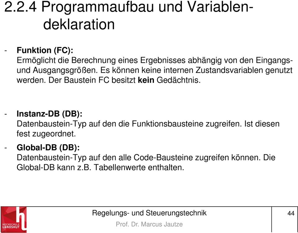 Der Baustein FC besitzt kein Gedächtnis. - Instanz-DB (DB): Datenbaustein-Typ auf den die Funktionsbausteine zugreifen.