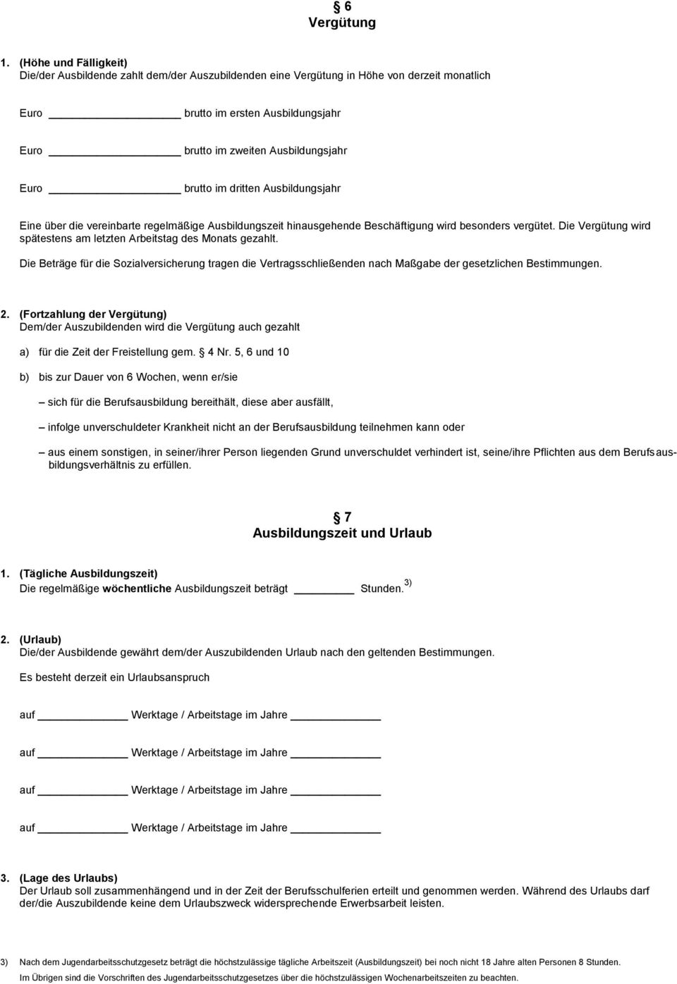 brutto im dritten Ausbildungsjahr Eine über die vereinbarte regelmäßige Ausbildungszeit hinausgehende Beschäftigung wird besonders vergütet.