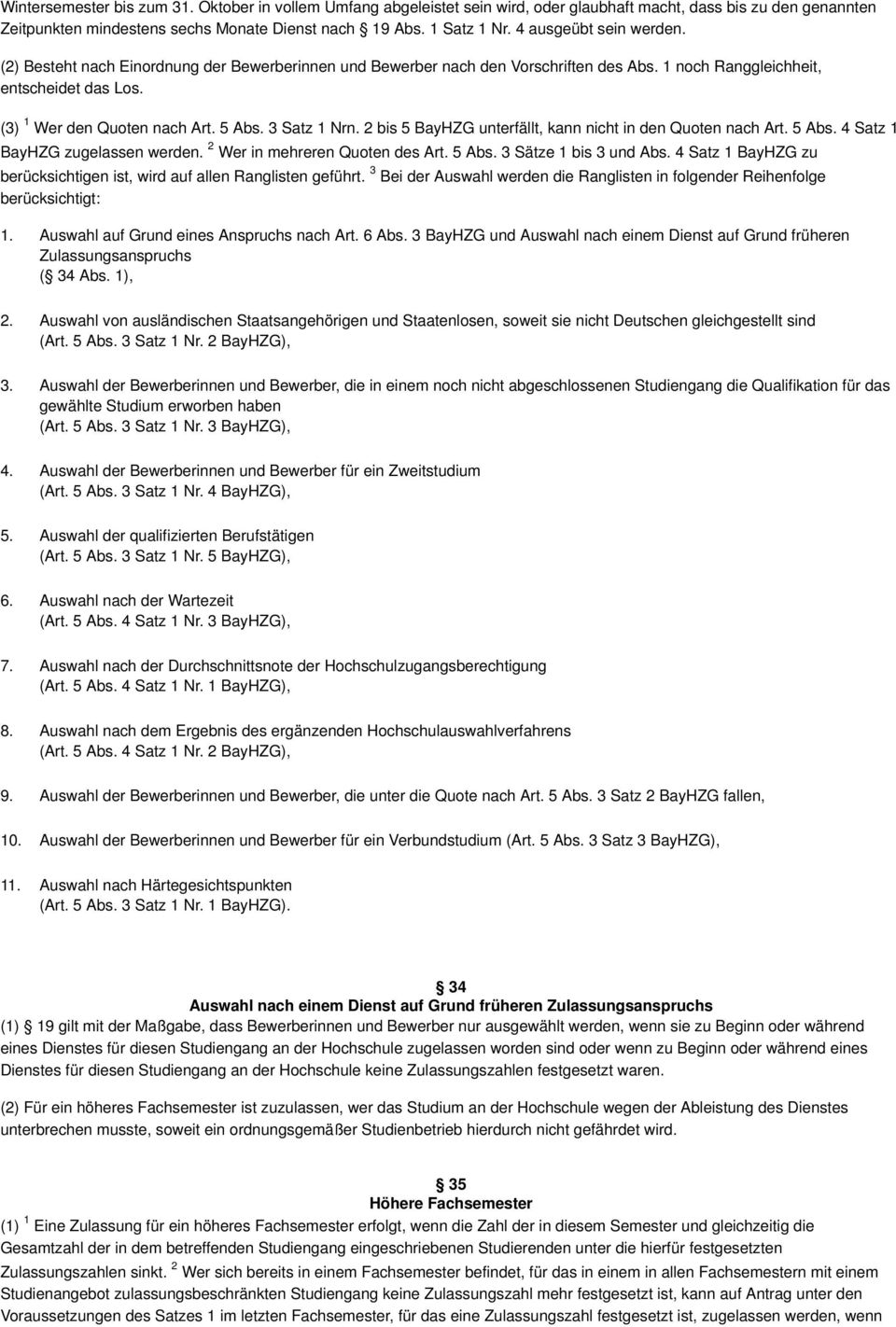 3 Satz 1 Nrn. 2 bis 5 BayHZG unterfällt, kann nicht in den Quoten nach Art. 5 Abs. 4 Satz 1 BayHZG zugelassen werden. 2 Wer in mehreren Quoten des Art. 5 Abs. 3 Sätze 1 bis 3 und Abs.