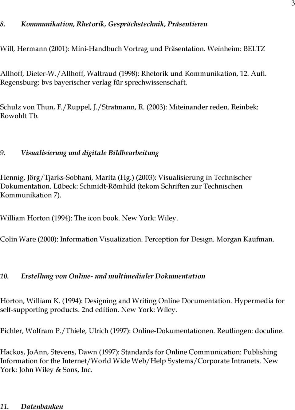 Reinbek: Rowohlt Tb. 9. Visualisierung und digitale Bildbearbeitung Hennig, Jörg/Tjarks-Sobhani, Marita (Hg.) (2003): Visualisierung in Technischer Dokumentation.