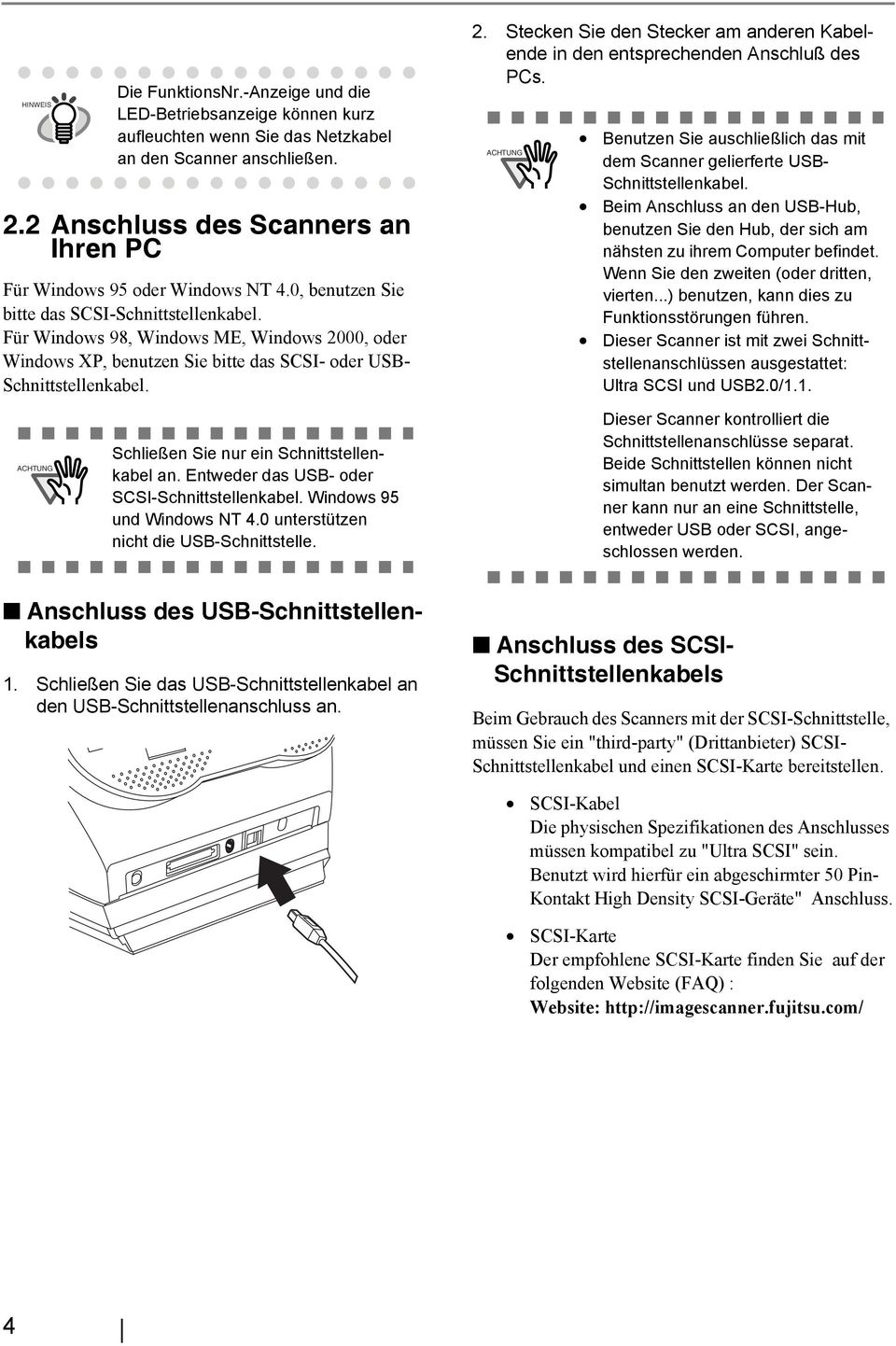 Für Windows 98, Windows ME, Windows 2000, oder Windows XP, benutzen Sie bitte das SCSI- oder USB- Schnittstellenkabel. 2. Stecken Sie den Stecker am anderen Kabelende in den entsprechenden Anschluß des PCs.