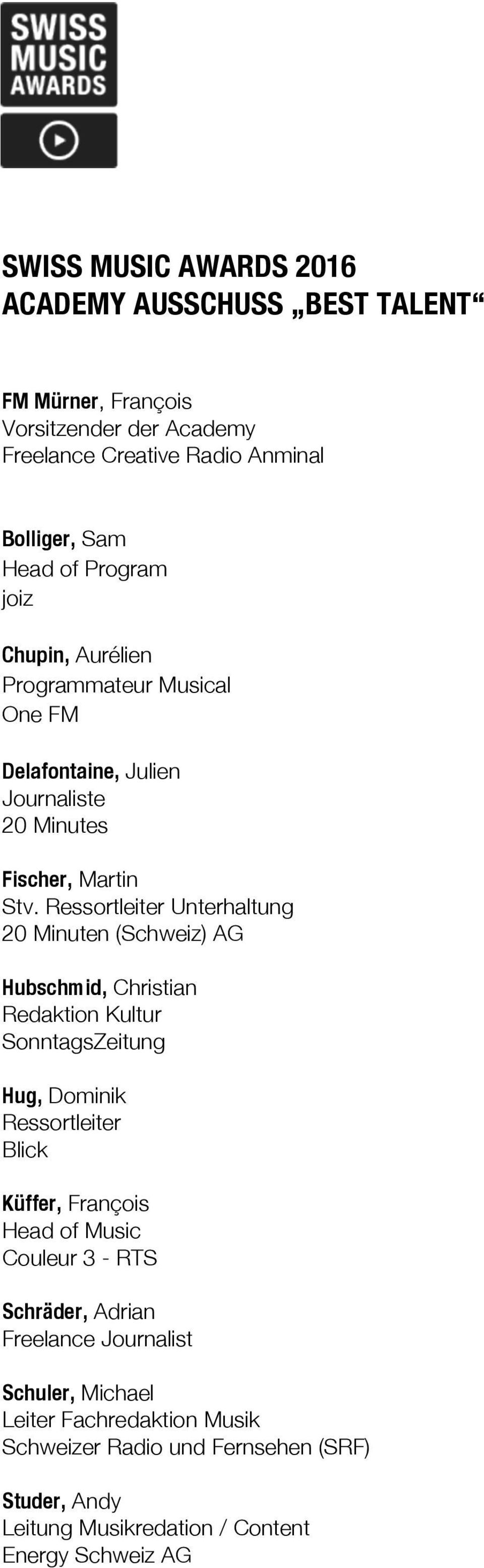 Ressortleiter Unterhaltung 20 Minuten (Schweiz) AG Hubschmid, Christian Redaktion Kultur SonntagsZeitung Hug, Dominik Ressortleiter