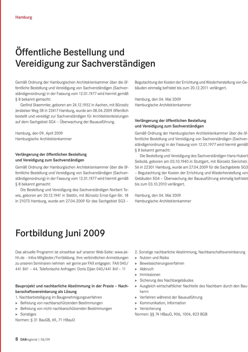 04.2009 öffentlich bestellt und vereidigt zur Sachverständigen für Architektenleistungen auf dem Sachgebiet SG4 Überwachung der Bauausführung. Hamburg, den 09.