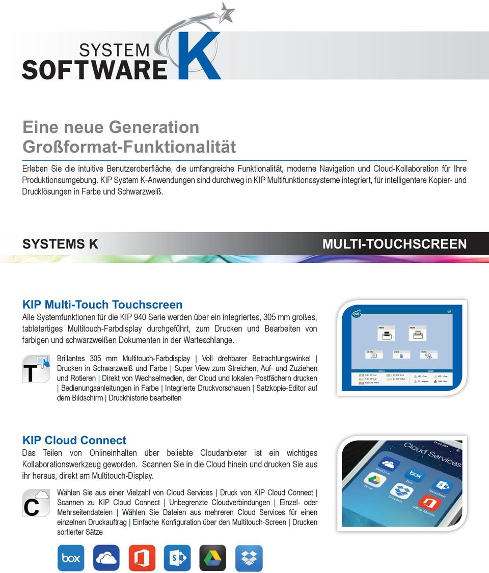 SYSTEMS K MULTI-TOUCHSCREEN KIP Multi-Touch Touchscreen Alle Systemfunktionen für die KIP 940 Serie werden über ein integriertes, 305 mm großes, tabletartiges Multitouch-Farbdisplay durchgeführt, zum