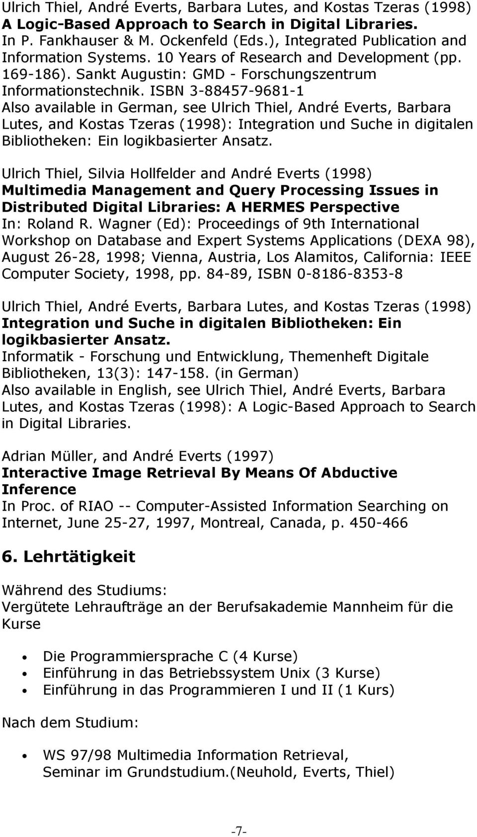 ISBN 3-88457-9681-1 Also available in German, see Ulrich Thiel, André Everts, Barbara Lutes, and Kostas Tzeras (1998): Integration und Suche in digitalen Bibliotheken: Ein logikbasierter Ansatz.