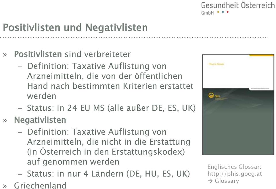 Negativlisten Definition: Taxative Auflistung von Arzneimitteln, die nicht in die Erstattung (in Österreich in den