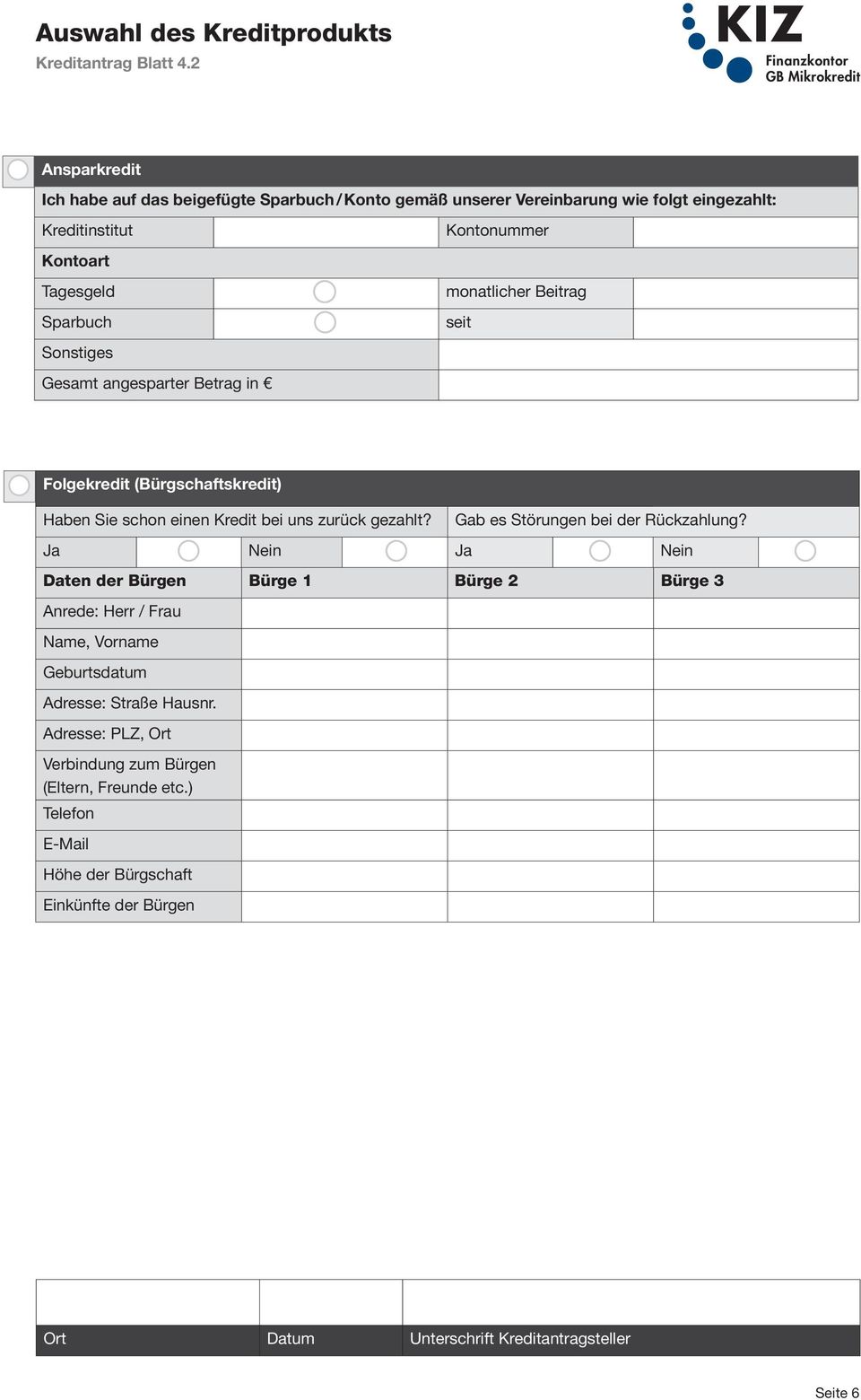 angesparter Betrag in Kontonummer monatlicher Beitrag seit Folgekredit (Bürgschaftskredit) Haben Sie schon einen Kredit bei uns zurück gezahlt?
