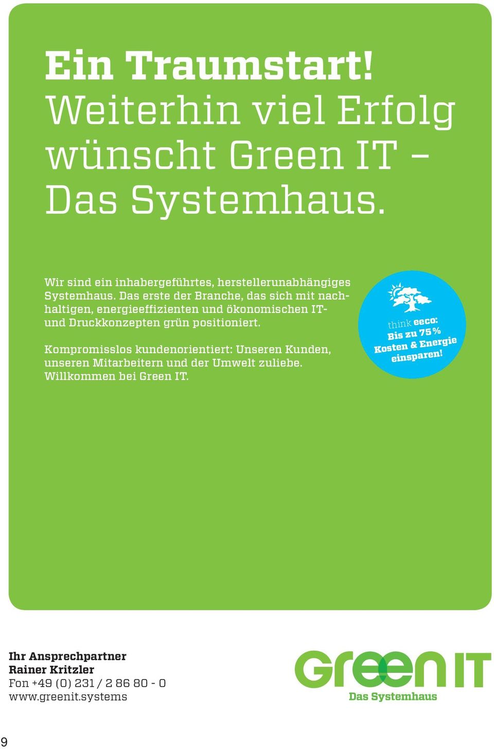 Das erste der Branche, das sich mit nachhaltigen, energieeffizienten und ökonomischen ITund Druckkonzepten grün positioniert.