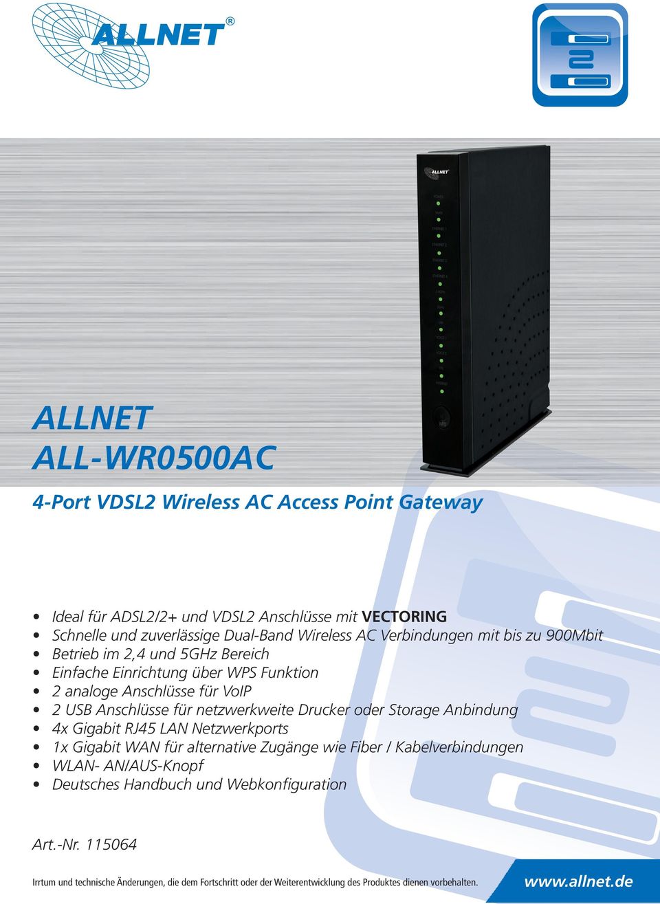 analoge Anschlüsse für VoIP 2 USB Anschlüsse für netzwerkweite Drucker oder Storage Anbindung 4x Gigabit RJ45 LAN Netzwerkports 1x