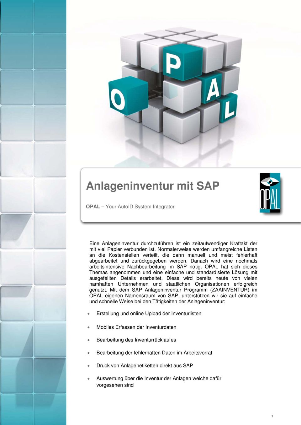 Danach wird eine nochmals arbeitsintensive Nachbearbeitung im SAP nötig. OPAL hat sich dieses Themas angenommen und eine einfache und standardisierte Lösung mit ausgefeilten Details erarbeitet.