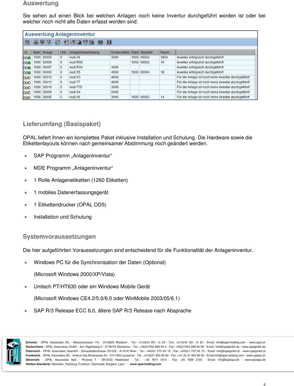 SAP Programm Anlageninventur MDE Programm Anlageninventur 1 Rolle Anlagenetiketten (1260 Etiketten) 1 mobiles Datenerfassungsgerät 1 Etikettendrucker (OPAL OD5) Installation und Schulung